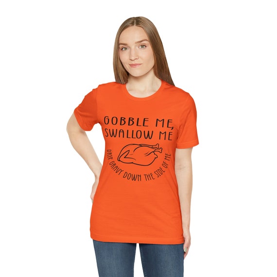 Gobble Me Swallow Me Shirt, Funny Thanksgiving Shirt, Thanksgiving Turkey Shirt, Funny Turkey T-Shirt Mom