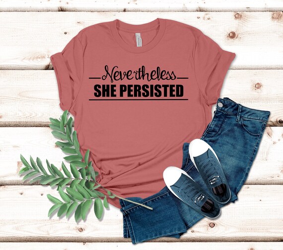 She Persisted T-Shirt, Nevertheless, She Persisted, Motivational Top