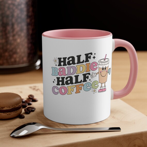 Half Baddie Half Coffee, Coffee Mug, Mothers Day Gift, Gift For Her, Mama Mug