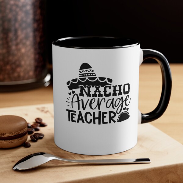 Nacho Average Teacher, Coffee Mug, End Of Term Gifts