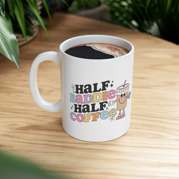 Half Baddie Half Coffee, Coffee Mug, Mothers Day Gift, Gift For Her, Mama Mug