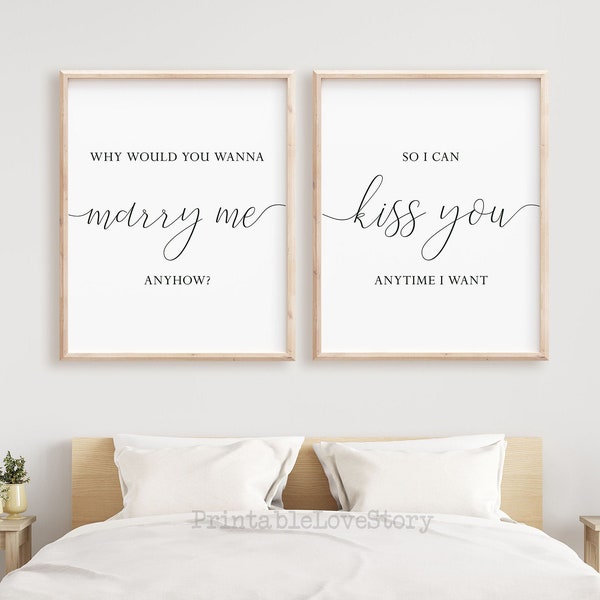 Why would you wanna marry me anyhow,So I can kiss you anytime I want,Bedroom wall art,Above bed prints,Couples wall art,Wedding printable