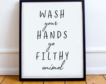 Wash Your Hands Ya Filthy Animal,You Filthy Animal,Bathroom Print,Toilet, Home,Typography,Wall Art,Poster,funny bathroom print,toilet  print