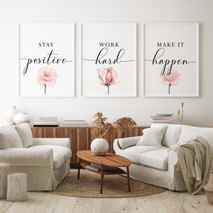 May include: Three motivational prints with watercolor pink roses and black calligraphy. The prints read "Stay positive", "Work hard", and "Make it happen".