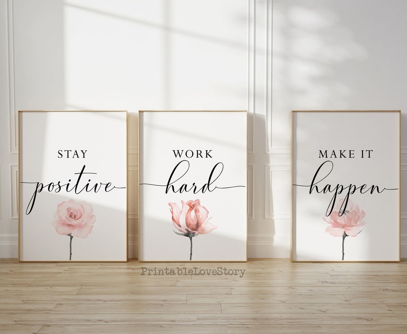 May include: Three printable wall art prints with motivational quotes and watercolor pink roses. The quotes are "Stay positive", "Work hard", and "Make it happen".