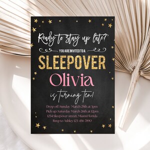 May include: Black and gold sleepover party invitation with gold glitter stars and the text "Ready to stay up late? You are invited to a sleepover Olivia is turning ten!"  Drop off: Sunday March 25th at 3pm Pick up: Saturday March 26th at 12pm 1234 Sleepover street, Miami Florida Rsvp to Ashley 123-456-7890
