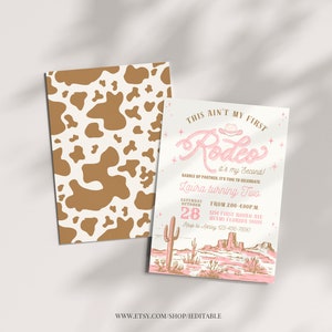 May include: A pink and brown invitation with a cow print background. The invitation says "This ain't my first Rodeo! It's my second! Saddle up partner, it's time to celebrate Laura turning two. Saturday, October 28 from 2:00-4:00 p.m. 1234 First Rodeo Ave Miami Florida 55555 RSVP to Ashley 123-456-7890"