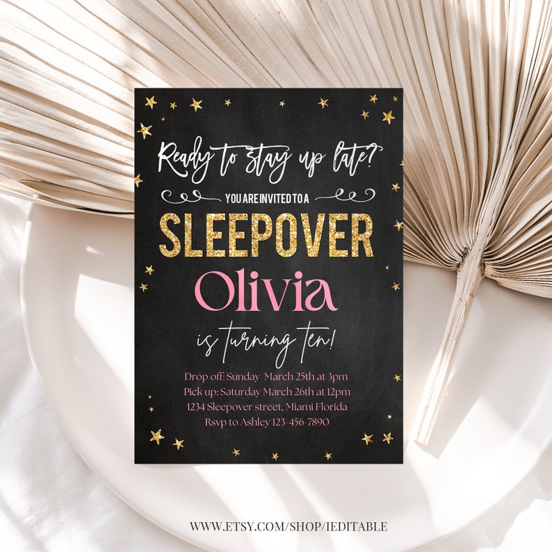 May include: Black and gold sleepover party invitation with gold glitter stars and the text "Ready to stay up late? You are invited to a sleepover Olivia is turning ten!"  Drop off: Sunday March 25th at 3pm Pick up: Saturday March 26th at 12pm 1234 Sleepover street, Miami Florida Rsvp to Ashley 123-456-7890