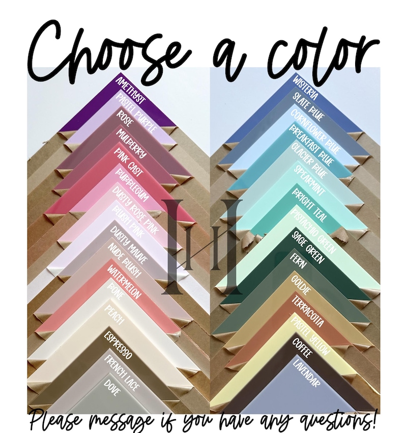 May include: A chart of color swatches with names for each color. The colors range from purple to green to yellow to blue. The text "Choose a color" is at the top of the chart. The text "Please message if you have any questions!" is at the bottom of the chart.