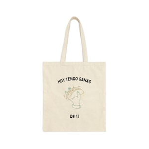 Hoy Tengo Ganas De Ti Cotton Canvas Tote Bag