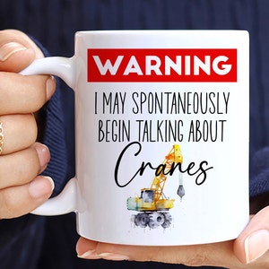 Warning I May Spontaneously Begin Talking About Cranes, Operator Gift, Construction Worker Mug