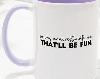 Underestimate Me Mug, Feminist Gift, Motivational Coffee Cup