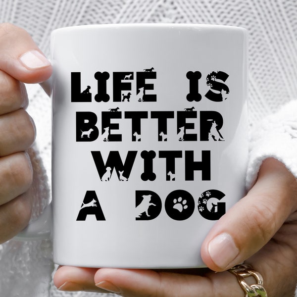 Life Is Better With a Dog, Funny Dog Mug, Dog Owner Gift, Dog Lover Gift for Women, Dog Dad Mug, Dog Obsessed