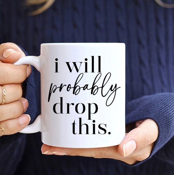 I Will Probably Spill This Coffee Mug Funny Gifts for Coworker & Clumsy  People, Sarcastic Mugs 