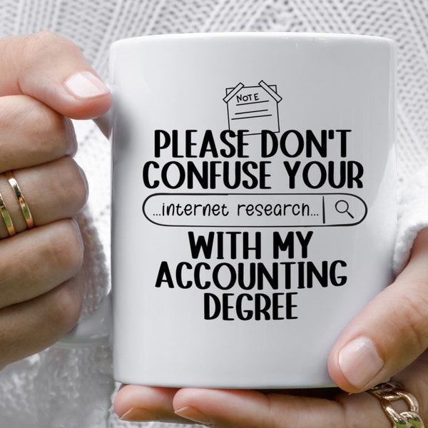 Please Don't Confuse Your Internet Research With My Accounting Degree, Bookkeeping Gifts, Gift for Accountant, Bookkeeping Mug Birthday