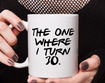 The One Where I Turn 30 Birthday Mug, 30th Birthday Card, Coffee Mug