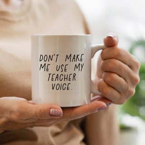 Personalised Don't Make Me Use My Teacher Voice, Funny Teacher Mug Tutor Gift, Student Teacher Gift, Teacher Appreciation Teacher Friend