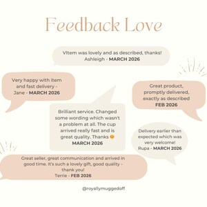 May include: A graphic display titled Feedback Love featuring multiple beige speech bubbles containing customer reviews from March and February 2026. The text includes various positive testimonials about product quality and service, with the handle @royallymuggedoff at the bottom.