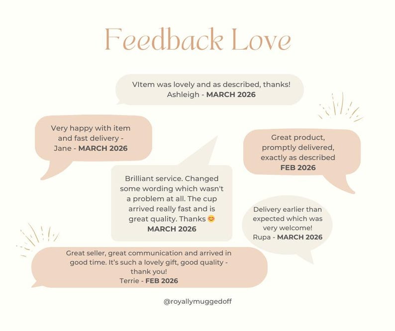 May include: A graphic display titled Feedback Love featuring multiple beige speech bubbles containing customer reviews from March and February 2026. The text includes various positive testimonials about product quality and service, with the handle @royallymuggedoff at the bottom.