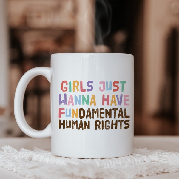 Girls Just Wanna Have Fundamental Human Rights, Feminist Mug Female Empowerment Gift, Feminist Gift for Her, Women's Rights Equality