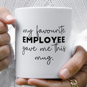 My Favourite Employee Gave Me This Mug, Funny Mug for Boss, Office Manager Gift, Novelty Gift for Manager.