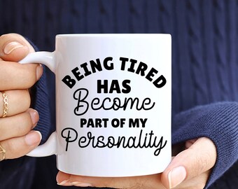 Being Tired Has Become Part of My Personality, Funny Coffee Mug Novelty Quote Tired Mug, Funny Sarcastic Mug, Sarcasm Mug Gift Always Tired