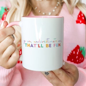 Underestimate Me That&#39;ll Be Fun Mug, Feminist Mug, Gift for Feminism, Motivational Mug for Women, Motivational Gift.