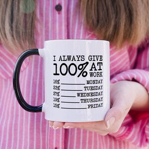 Ich gebe immer 100% bei der Arbeit, lustige Bürotasse, Geburtstagsgeschenk für Kollegen, Neuheit Tasse vom Chef, lustiges Geschenk Kaffeeteebecher, Arbeit Frau Geschenk