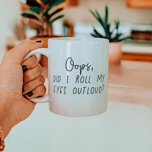 Did I Roll My Eyes Out Loud? - Sarcastic Mug, Sassy Attitude Mug, Sarcastic Mugs for Women, Resting Bitchface Mug for Women