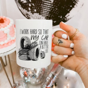 I Work Hard So That My Car Can Have a Better Life, Car Lover Gift, Petrol Head Gift, Grease Monkey Gift, Car Enthusiast Gift Petrolhead Gift