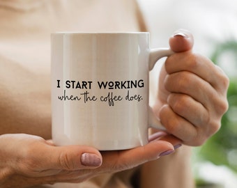 Work When the Coffee Does, Funny Work Colleague Mug, Coffee Lover Gift, Coffee Addict Gift Office Coffee Mug for Coder, Office Mug Novelty