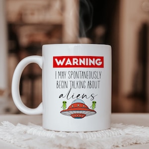 Warning I May Spontaneously Begin Talking About Aliens, Ufo Mug, Alien Gifts for Men, Funny Alien Mug Space Nerd Gift, Alien Obsessed Coffee
