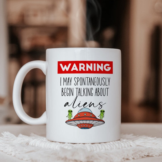 Warning I May Spontaneously Begin Talking About Aliens, Ufo Mug, Alien Gifts for Men, Funny Alien Mug Space Nerd Gift, Alien Obsessed Coffee