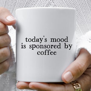 Today&#39;s Mood Coffee Mug, Caffeine Lover Gift