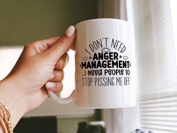 I Don't Need Anger Management Mug, Stop Pissing Me Off, Sarcastic Office Mug, Office Humour Gift, Annoying Gift Mug, Work Stress.