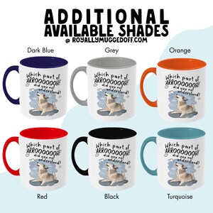 May include: Six white ceramic mugs with colored handles and interiors in dark blue, grey, orange, red, black, and turquoise. Each mug features a graphic of a howling husky and the text: Which part of ARROOOOOOH! did you not understand?