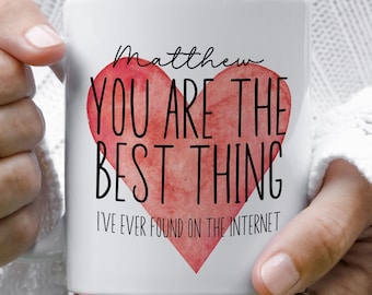 You Are The Best Thing I Have Found On The Internet Coffee Mug Boyfriend Mug Long Distance Gifts Him Things Long Distance Couples Online Dating Coffee Mugs Gifts Him 11