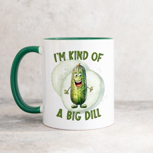 I&#39;m Kind of a Big Dill, Pickle Lover, Pickled Gherkin, Sarcastic Coffee Mug, Food Puns Mugs, Funny Food Print, Gift for Best Friend, Humour