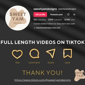 May include: A promotional graphic for Sweet Yam Designs on TikTok, featuring the shop's logo and social media icons. The text includes "FULL LENGTH VIDEOS ON TIKTOK" and "THANK YOU!" with a link to their TikTok profile.