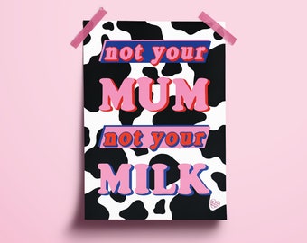 Vegan Art Print | Not Your Mum Not Your Milk | Unique Gift | Gallery Wall Decor