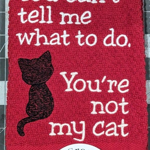 You can't tell me what to do, you're not my cat Funny Embroidered Cotton Light Silver Grey Kitchen Towel