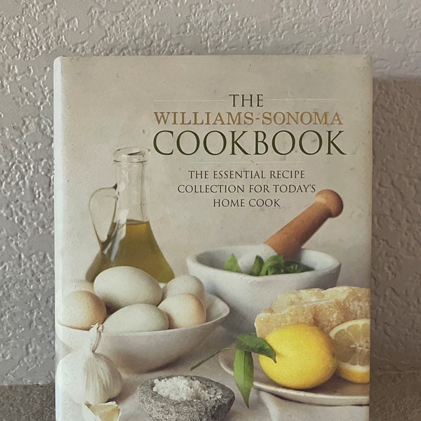 The William Sonoma cookbook/published 2008 the essential recipe collection cookbook