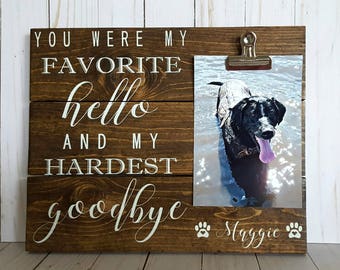 You Were My Favorite Hello and My Hardest Goodbye Personalized Pet Memorial Pet Loss Sign