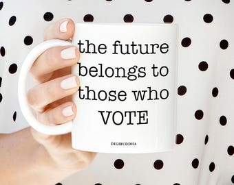 The Future Belongs to Those Who Vote Mug, Coffee Mug, Boss Coffee Mugs, Patriotic Gifts, Political American Voting, Gifts for Friends