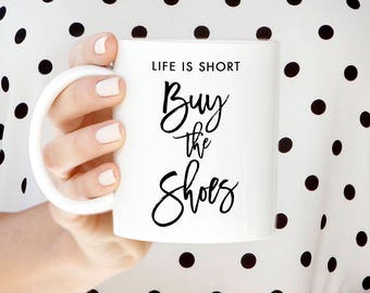 Life Is Short Buy The Shoes Mug, Life is Short, Positive Vibes, Live Life, Blessed Life, Buy the Shoes, Coffee Mug for Girls, Shoe Lover