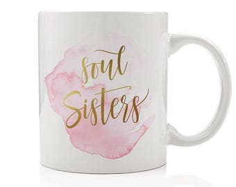 Soul Sisters Mug, Sister Gift, Mug for Sister, Sister Coffee Mug, Girlie Mug, Gift for Friend, Gift for Best Friend, Cute Coffee Cup