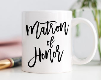 Matron of Honor Calligraphy Mug Gift, Mug for Matron of Honour, Matron of Honor Sister, Ask Matron of Honor, Will You Be My Matron of Honor?