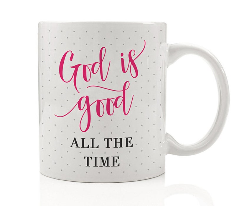 God Is Good All The Time Mug, Faith Mug, God Is Good Gift, Religious Mug, Coffee Gift for Her, Gift for Friends, Mugs for Her, Christian Mug image 3