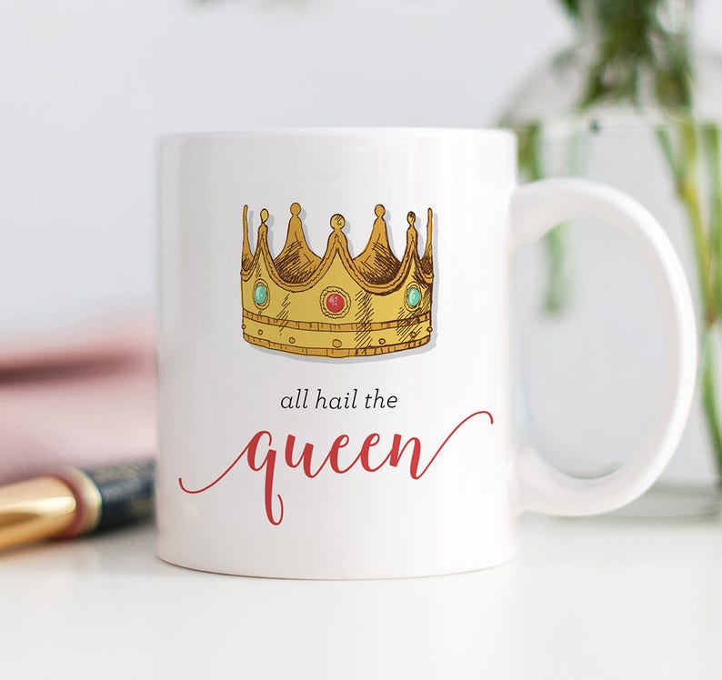 All Hail the Queen Mug Gift for Her Gifts for Friends Mug Etsy