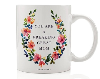 You Are A Freaking Great Mom Mug, Best Mother Ever, Gift Idea for Mom, Gift for Sister, Gift for Her, Gift for Greatest Mom, Mother's Day